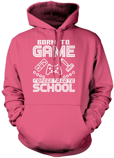 Born to Play Video Games Forced to go to School - Unisex Hoodie