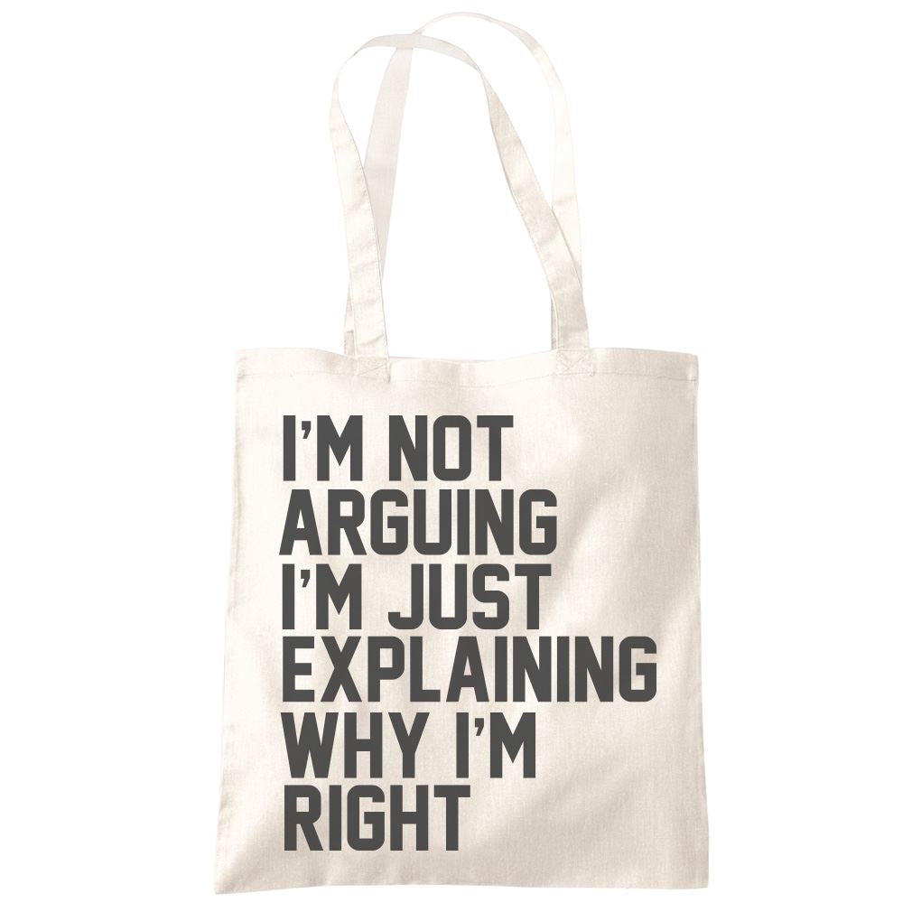 I'm Not Arguing I'm Just Explaining Why I'm Right - Tote Shopping Bag