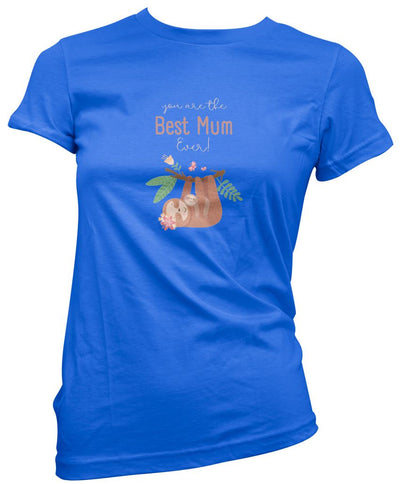 You Are The Best Mum Ever Sloth - Womens T-Shirt Mother's Day Mum Mama