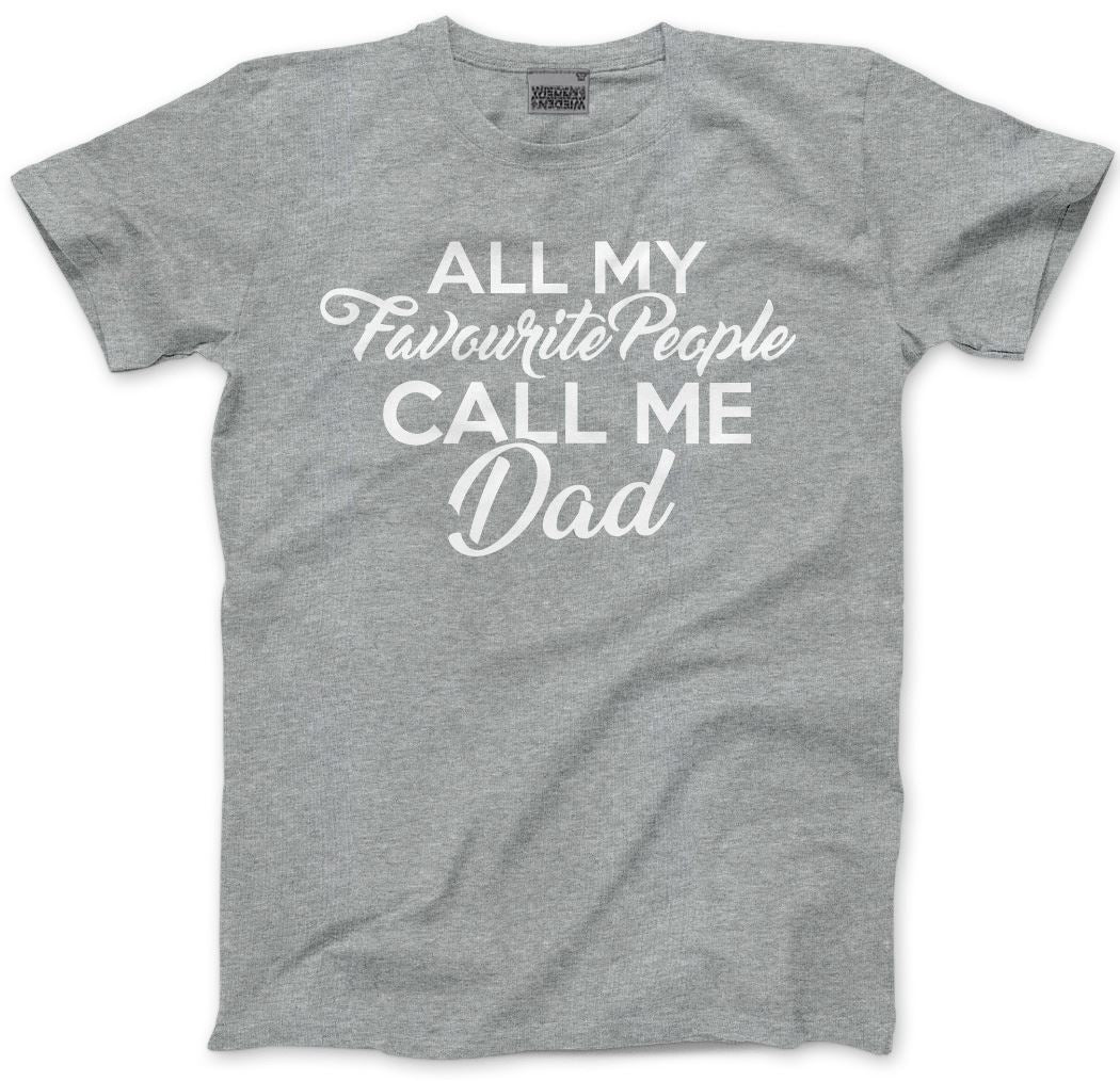 All My Favourite People Call Me Dad - Mens Unisex T-Shirt