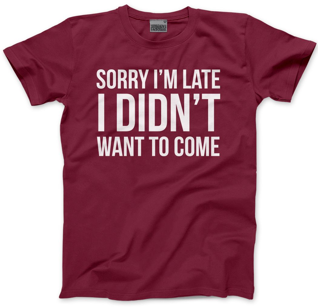 Sorry I'm Late I Didn't Want to Come - Kids T-Shirt