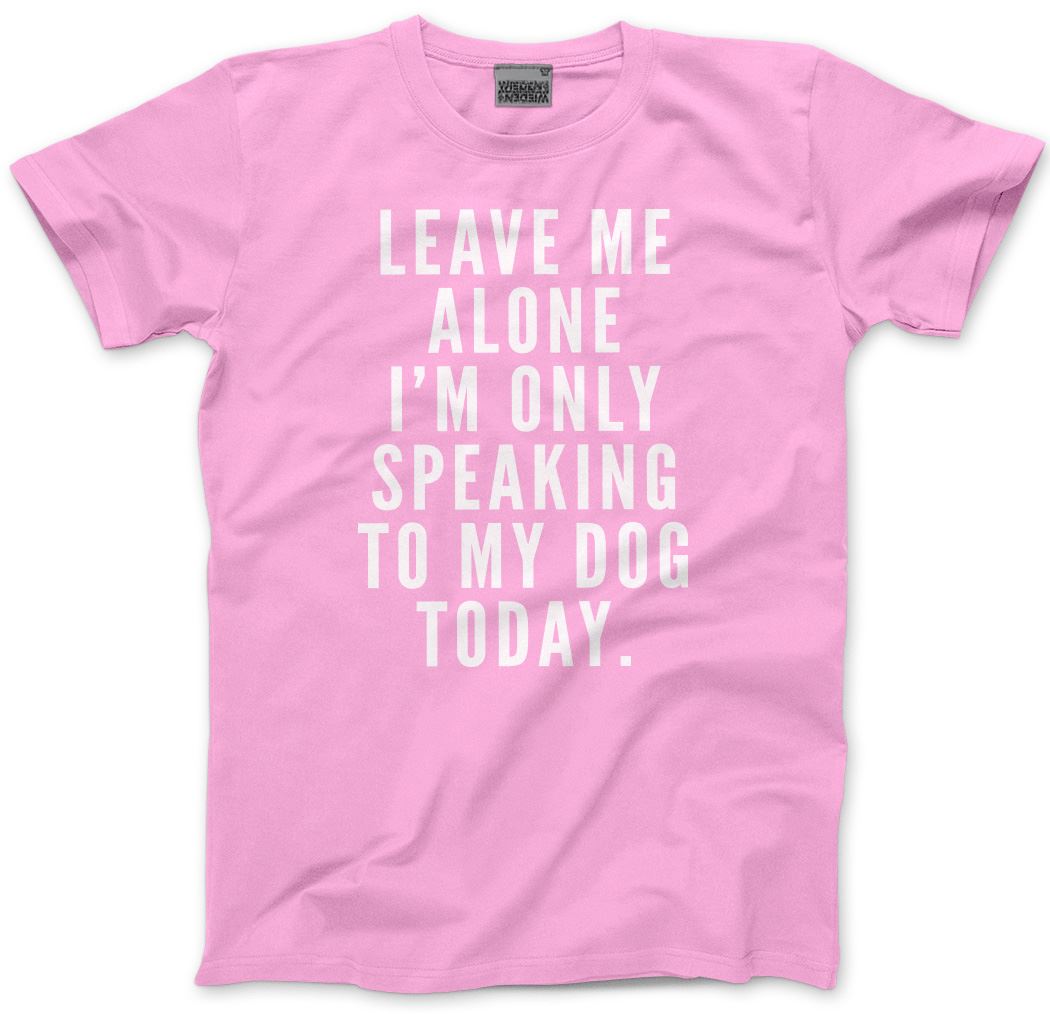 Leave Me Alone I am Only Speaking to My Dog - Kids T-Shirt