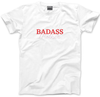 Badass Mother - Unisex T-Shirt Mother's Day Mum Mama