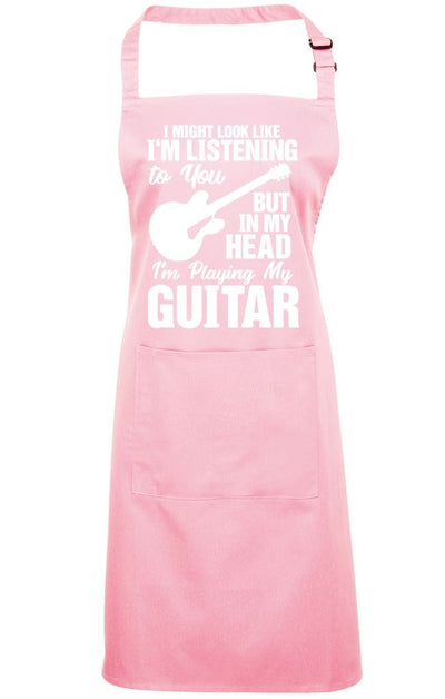 I Might Look Like I'm Listening To You But In My Head I'm Playing My Guitar - Apron - Chef Cook Baker