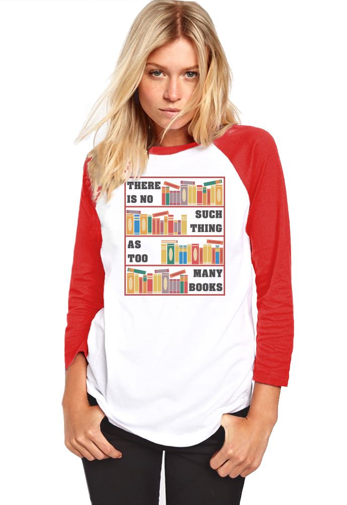 There Is No Such Thing As Too Many Books - Womens Baseball Top