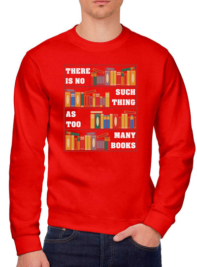 There Is No Such Thing As Too Many Books - Youth & Mens Sweatshirt