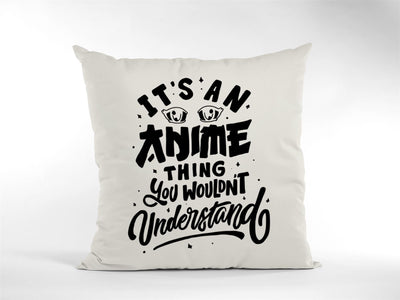 It's an Anime Thing You Wouldn't Understand Cushion Cover Manga Art Fan