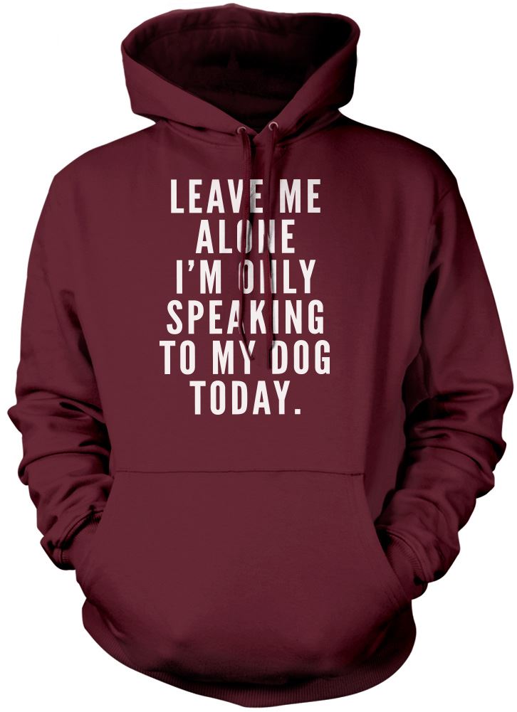 Leave Me Alone I am Only Speaking to My Dog - Kids Unisex Hoodie