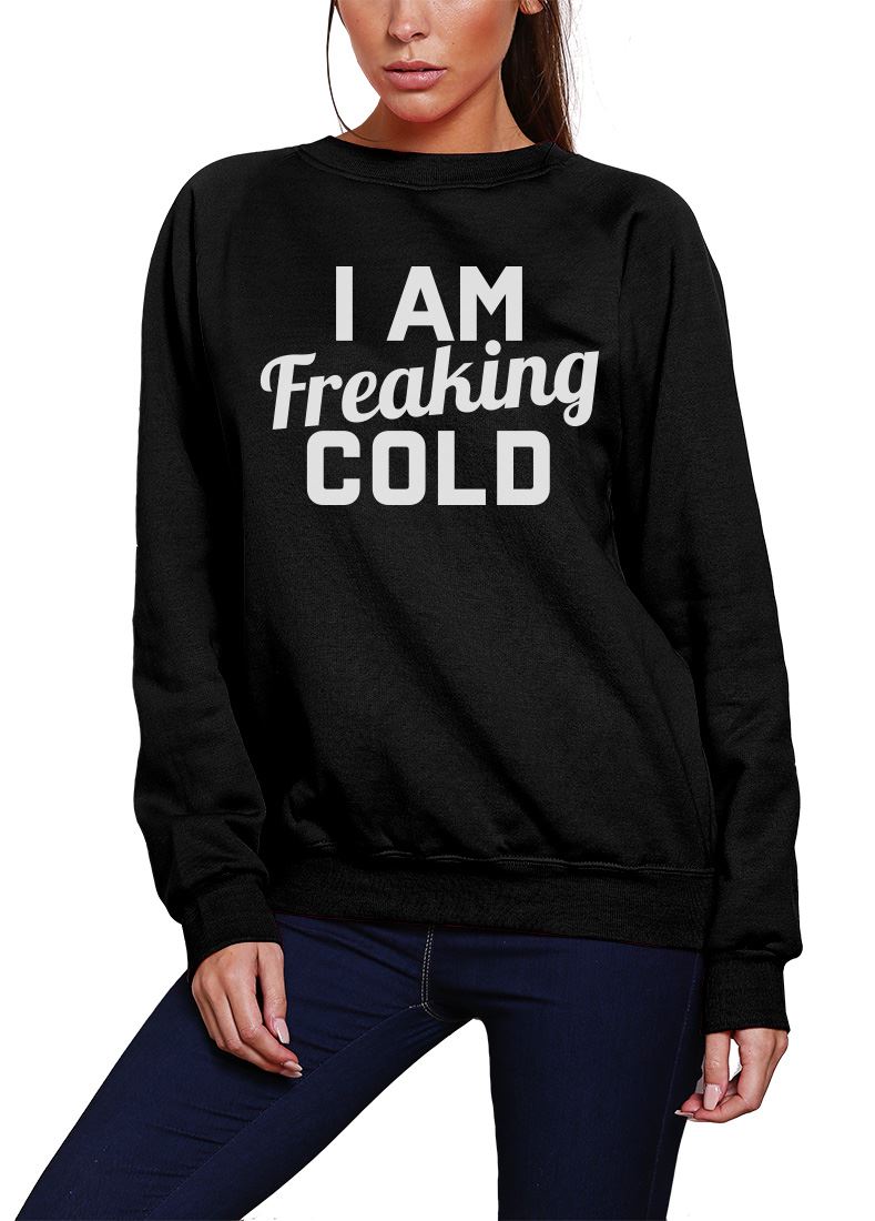 I am Freaking Cold - Youth & Womens Sweatshirt