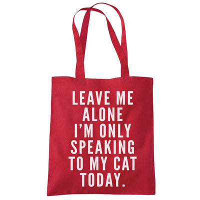 Leave me alone I am only speaking to my cat - Tote Shopping Bag