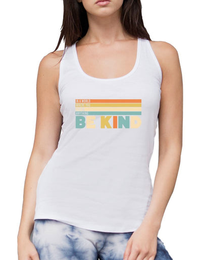 In a World Where You Can Be Anything Be Kind - Womens Vest Tank Top