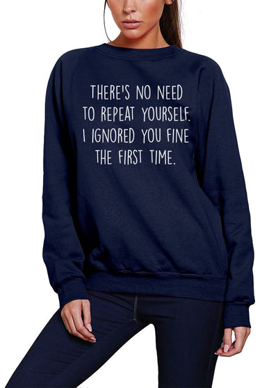 There's No Need To Repeat Yourself - Youth & Womens Sweatshirt