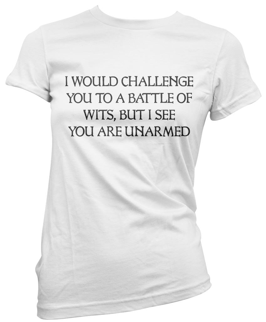 I Would Challenge You To a Battle of Wits - Womens T-Shirt