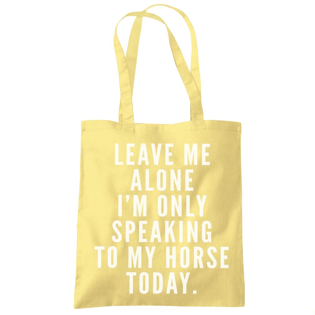 Leave Me Alone I'm Only Talking To My Horse - Tote Shopping Bag