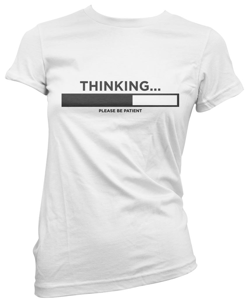 Thinking ... Please Be Patient - Womens T-Shirt