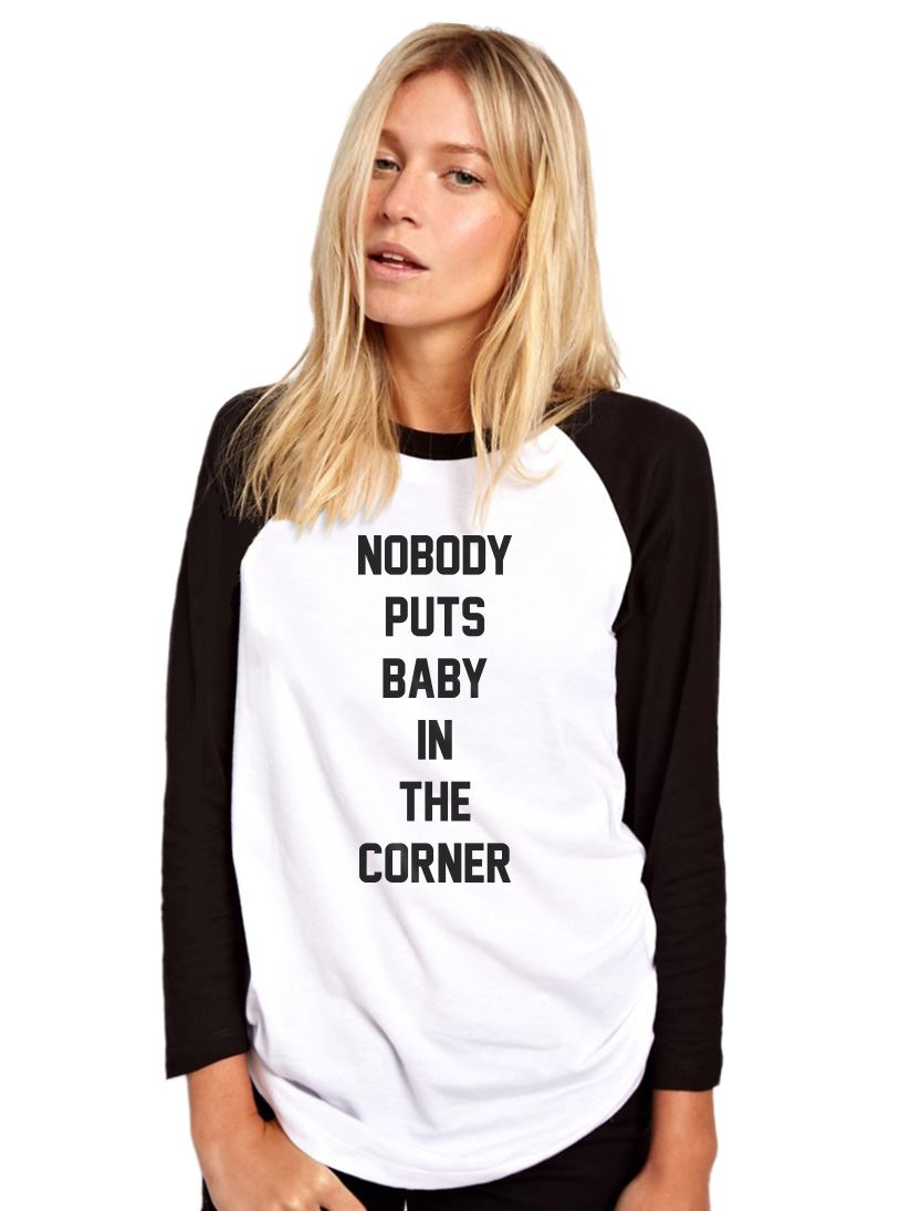 Nobody Puts Baby in the Corner - Womens Baseball Top