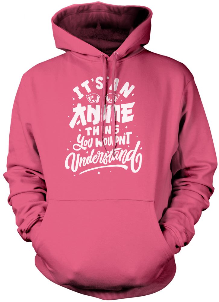 It's an Anime Thing You Wouldn't Understand - Unisex Hoodie