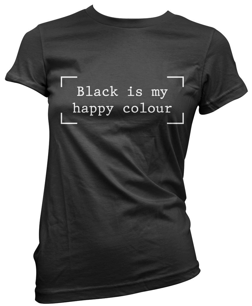 Black is my Happy Colour - Womens T-Shirt