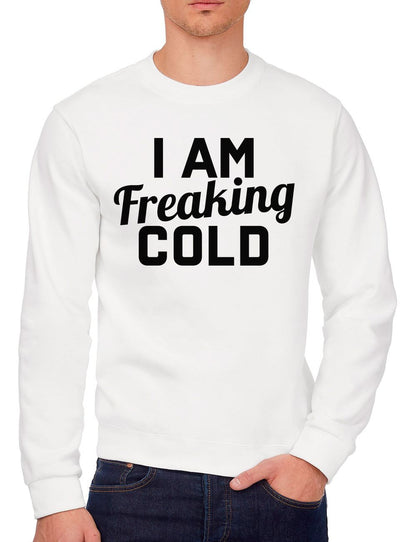 I am Freaking Cold - Youth & Mens Sweatshirt