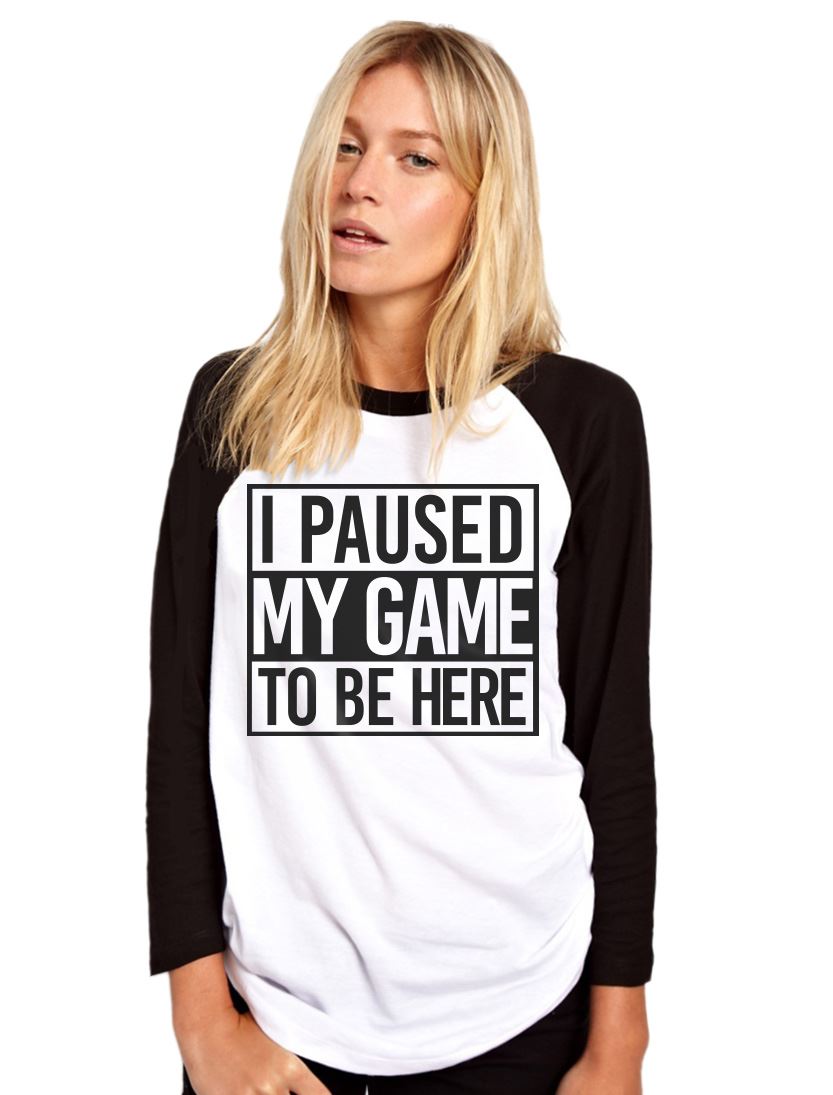 I Paused My Game to Be Here - Womens Baseball Top