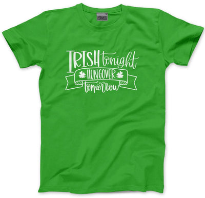Irish Tonight Hungover Tomorrow St Patrick's Day - Mens Unisex T-Shirt
