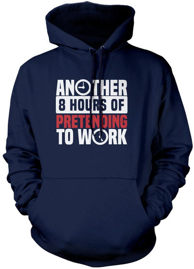 Another 8 Hours of Pretending to Work - Unisex Hoodie