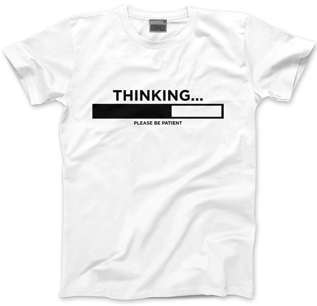 Thinking ... Please Be Patient - Mens and Youth Unisex T-Shirt