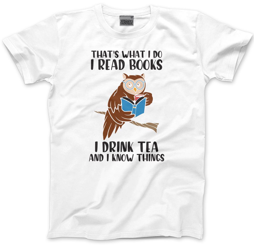 That's What I do I Read Books I Drink Tea and I Know Things - Mens and Youth Unisex T-Shirt