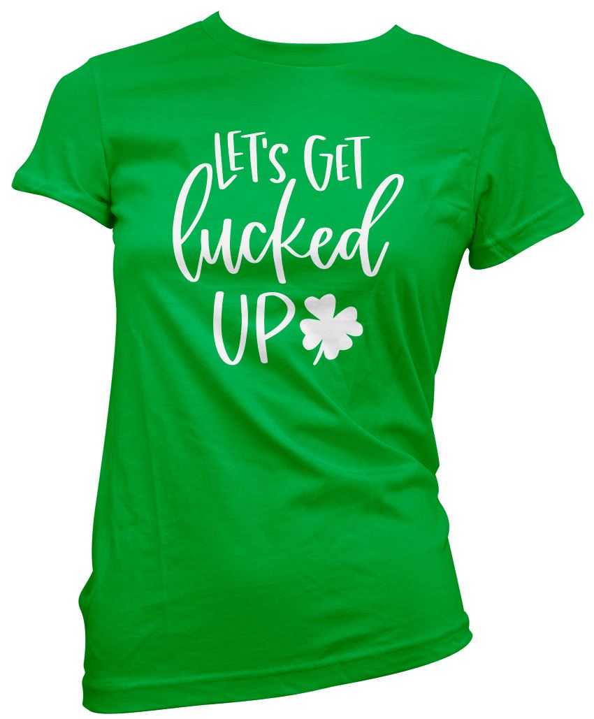 Lets Get Lucked Up St Patrick's Day - Womens T-Shirt