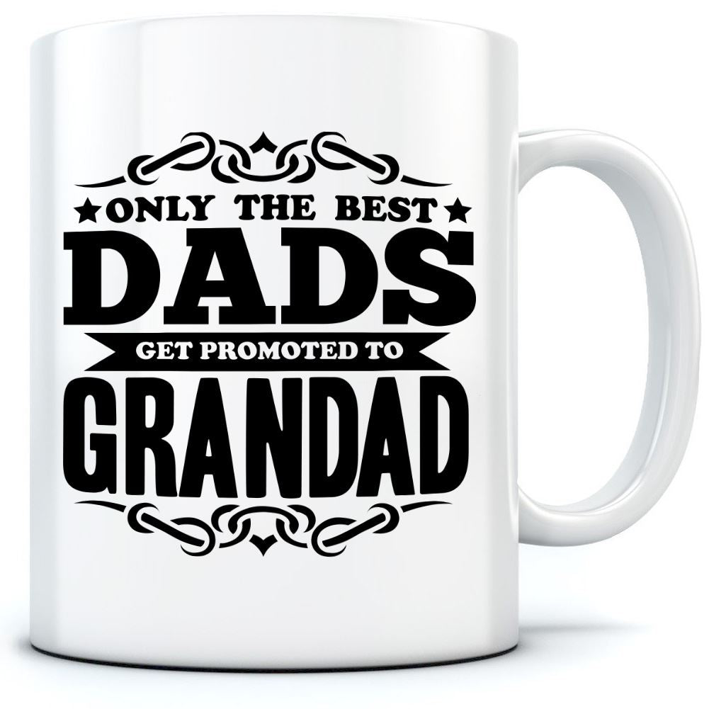 Only the Best Dads Get Promoted To Grandad - Mug for Tea Coffee