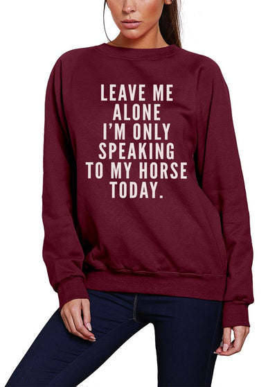 Leave Me Alone I'm Only Talking To My Horse - Youth & Womens Sweatshirt