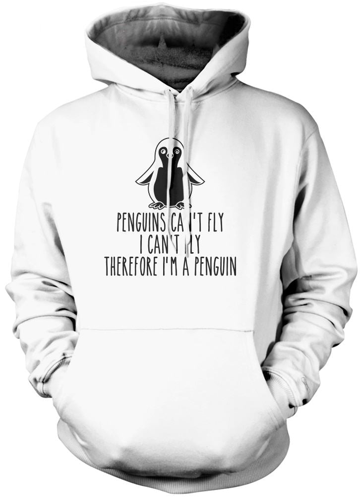 Penguins Can't Fly, I Can't Fly, Therefore I Am a Penguin - Unisex Hoodie