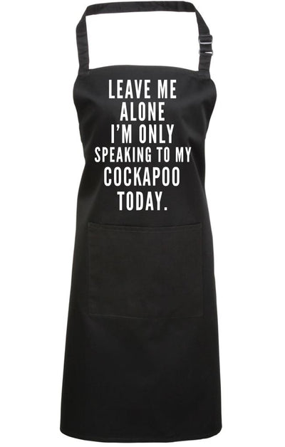 Leave Me Alone I'm Only Talking To My Cockapoo - Apron - Chef Cook Baker