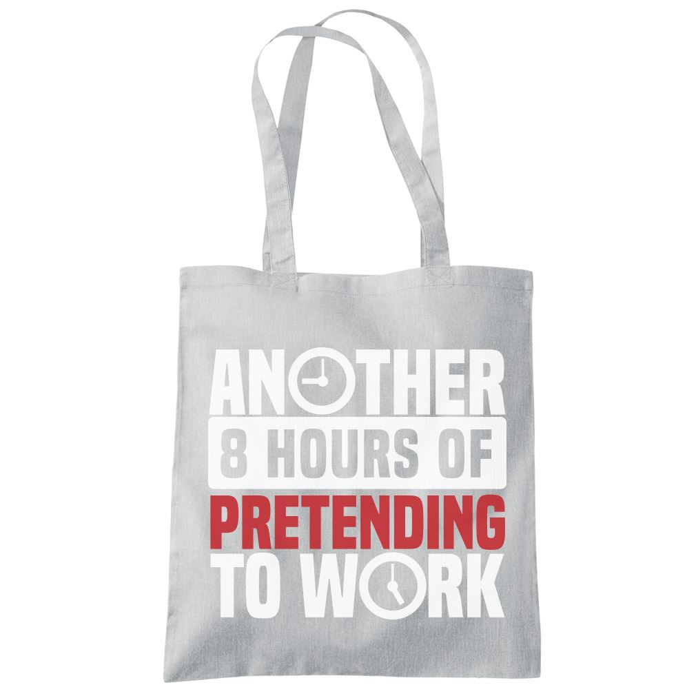 Another 8 Hours of Pretending to Work - Tote Shopping Bag