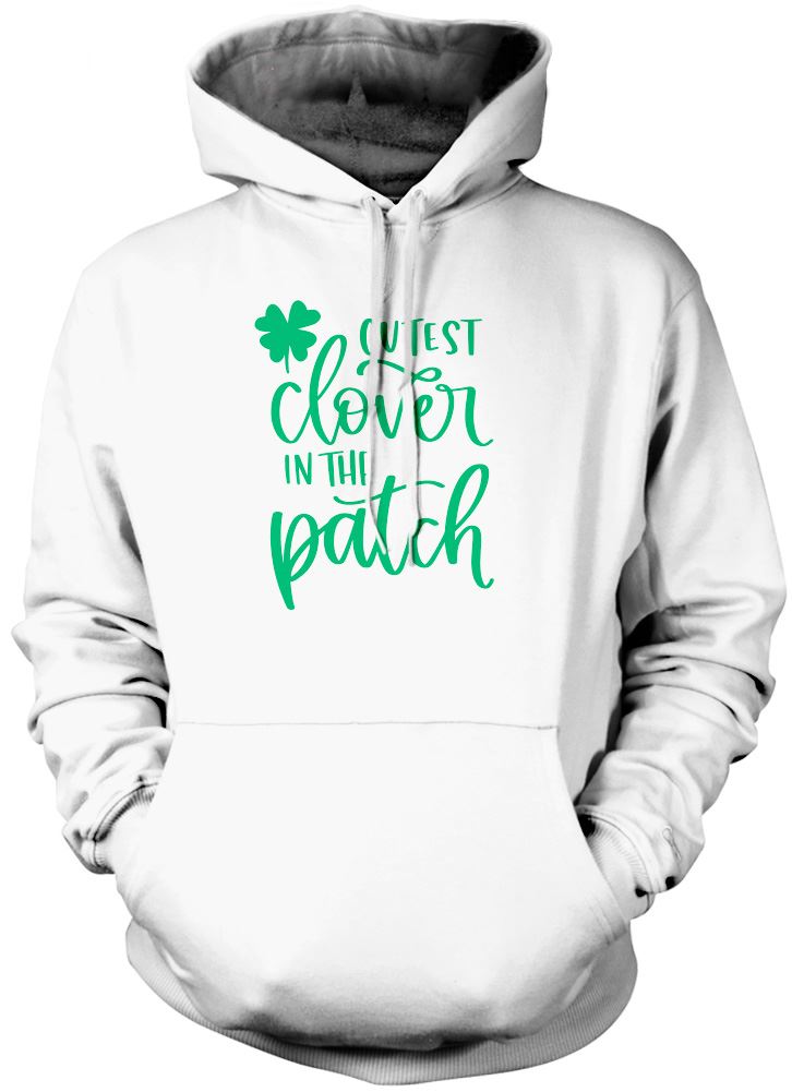 Cutest Clover in the Patch St Patrick's Day - Unisex Hoodie