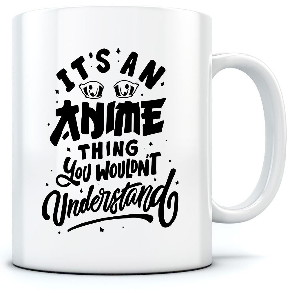 It's an Anime Thing You Wouldn't Understand - Mug for Tea Coffee