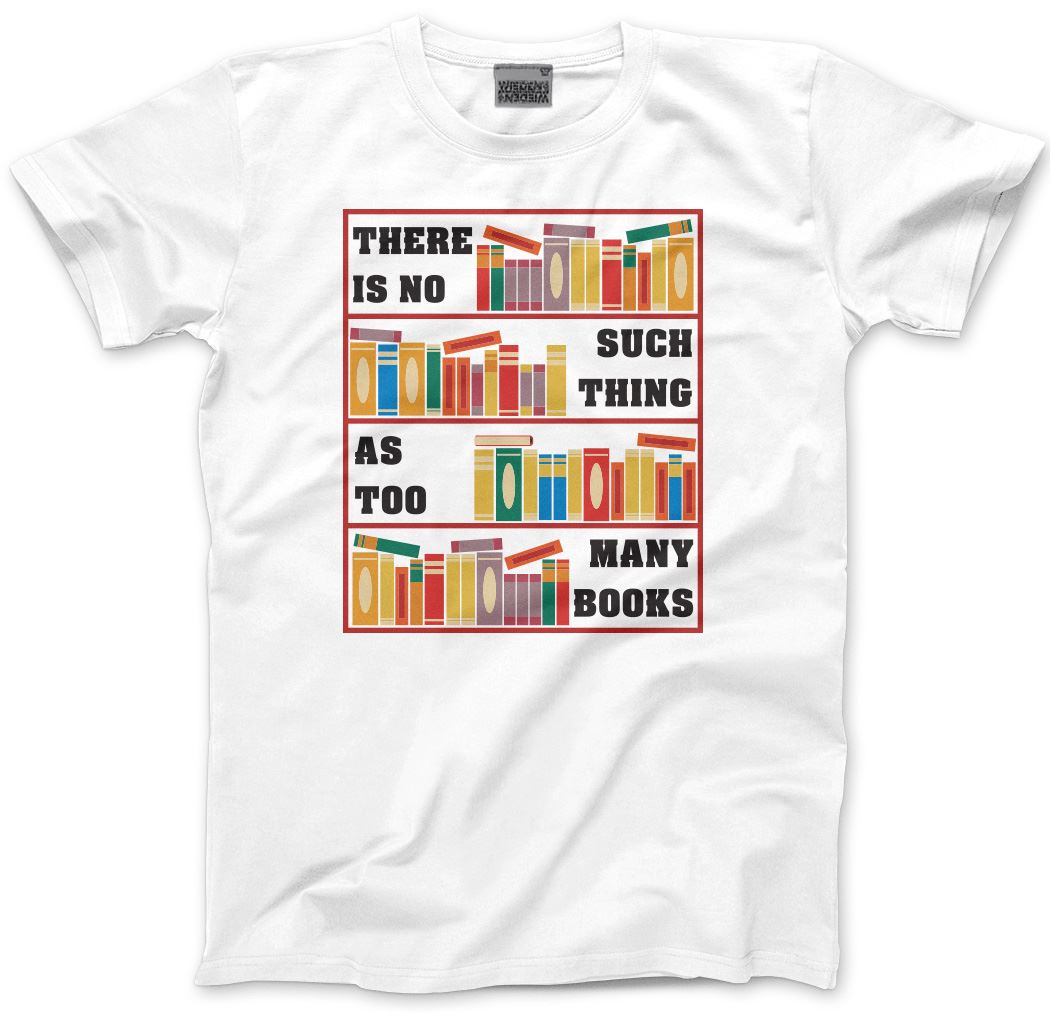 There Is No Such Thing As Too Many Books - Mens and Youth Unisex T-Shirt