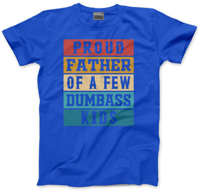 Proud Father of a Few Dumbass Kids - Mens T-Shirt