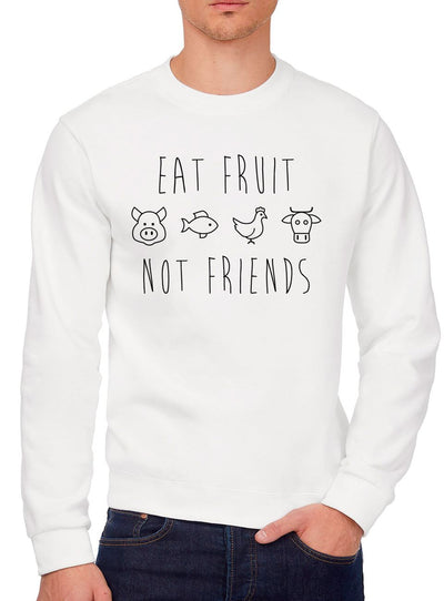 Eat Fruit Not Friends - Youth & Mens Sweatshirt