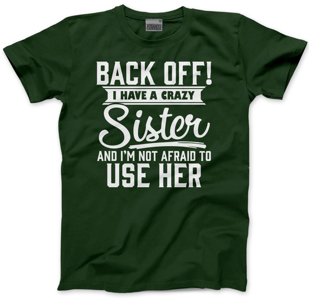Back Off I Have A Crazy Sister - Mens and Youth Unisex T-Shirt