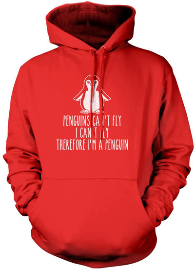 Penguins Can't Fly, I Can't Fly, Therefore I Am a Penguin - Unisex Hoodie