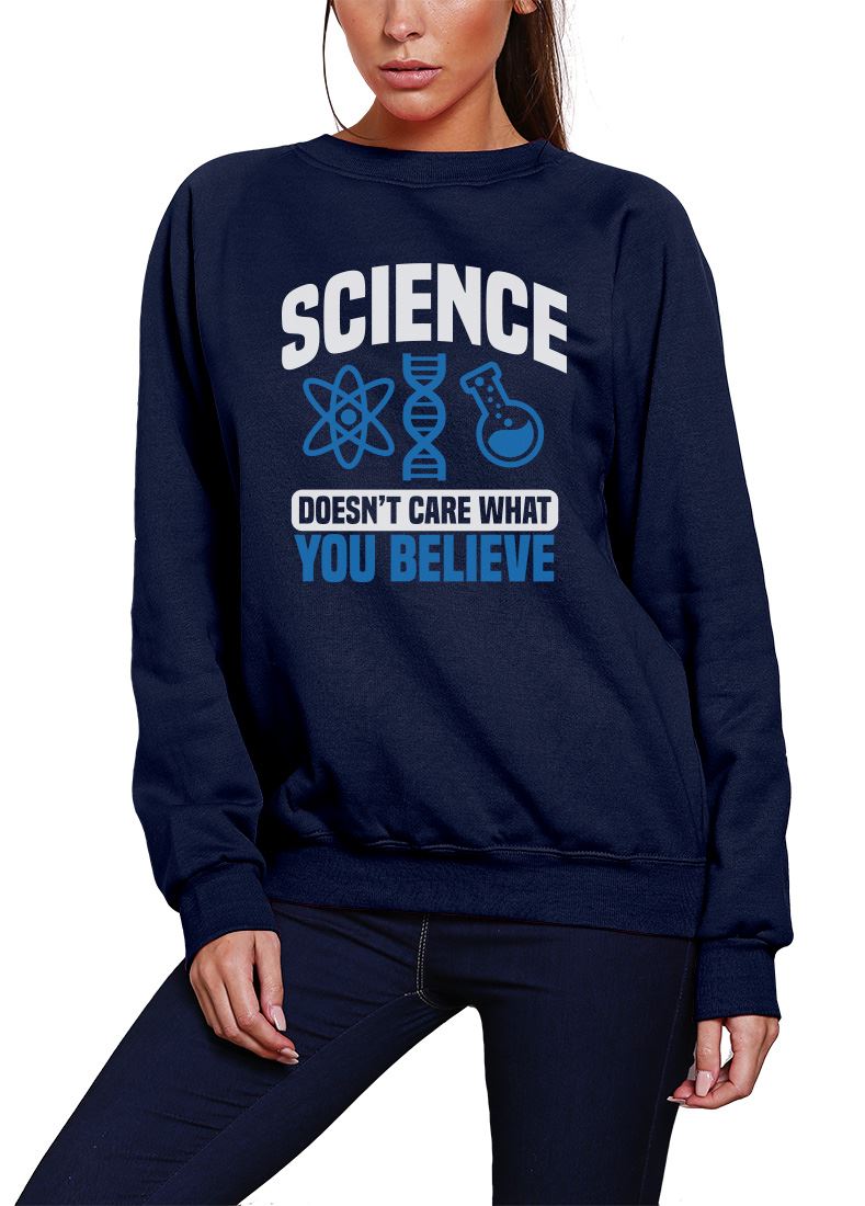 Science Doesn't Care What You Believe - Youth & Womens Sweatshirt