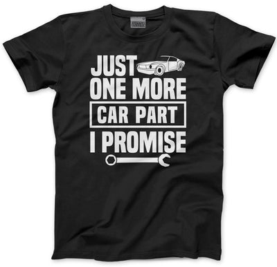 Just One More Car Part I Promise - Mens and Youth Unisex T-Shirt