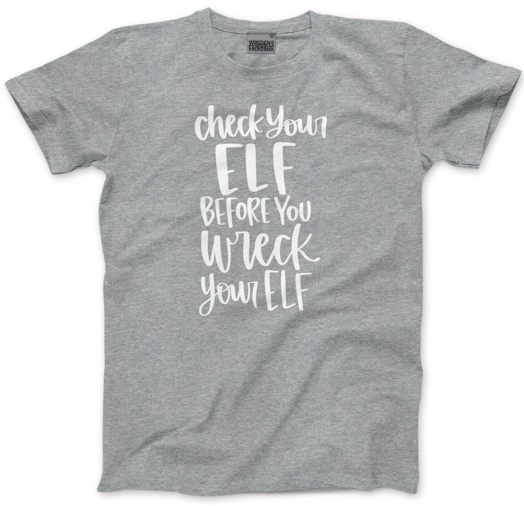 Check Your Elf Before You Wreck Your Elf - Mens and Youth Unisex T-Shirt