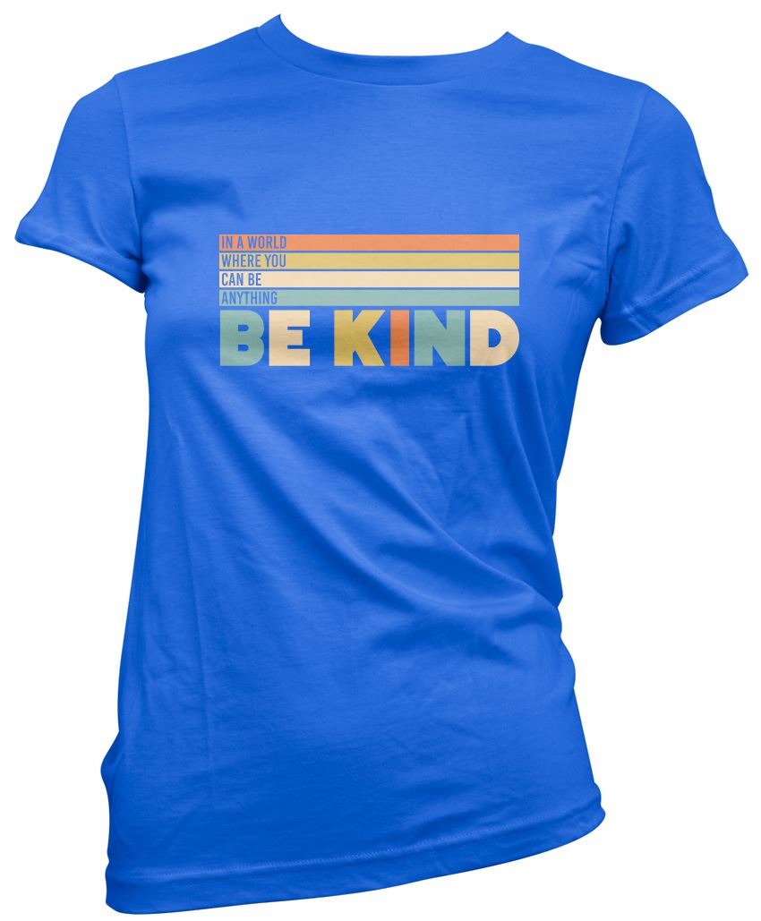 In a World Where You Can Be Anything Be Kind - Womens T-Shirt