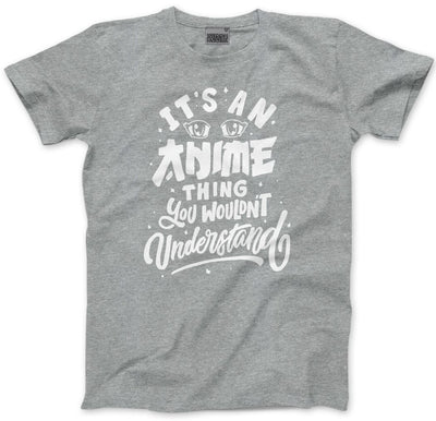 It's an Anime Thing You Wouldn't Understand - Mens and Youth Unisex T-Shirt