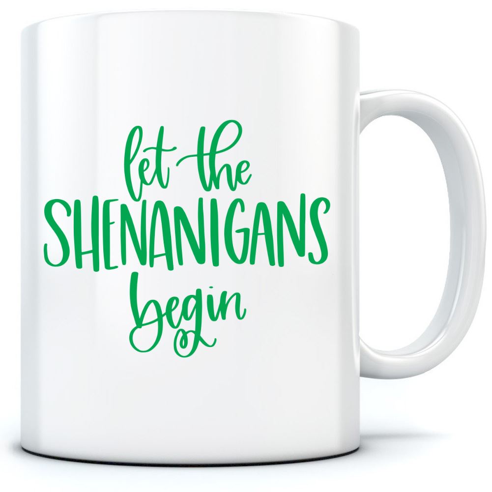 Let the Shenanigans Begin St Patrick's Day - Mug for Tea Coffee