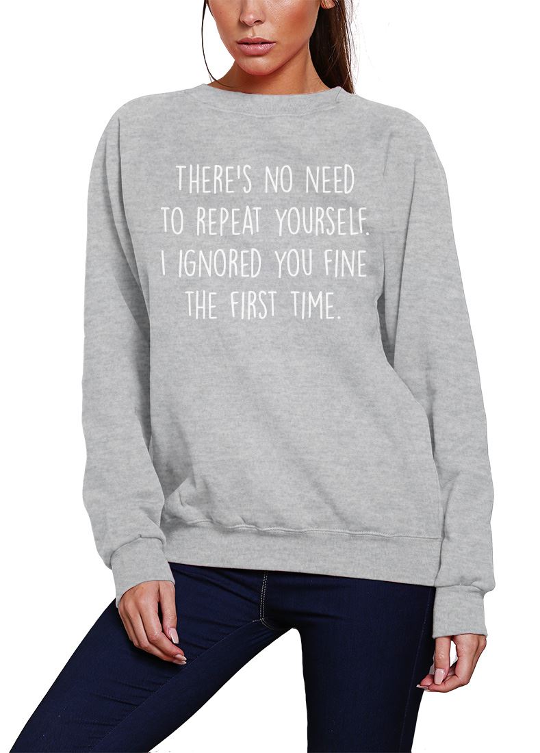 There's No Need To Repeat Yourself - Youth & Womens Sweatshirt