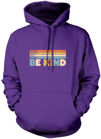 In a World Where You Can Be Anything Be Kind - Unisex Hoodie