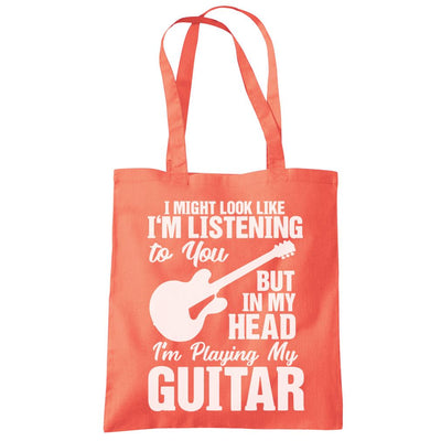 I Might Look Like I'm Listening To You But In My Head I'm Playing My Guitar - Tote Shopping Bag